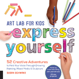 Art Lab for Kids: Express Yourself -  Susan Schwake