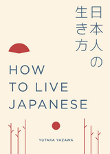 How to Live Japanese -  Yutaka Yazawa