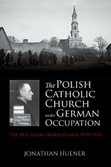 The Polish Catholic Church under German Occupation - Jonathan Huener