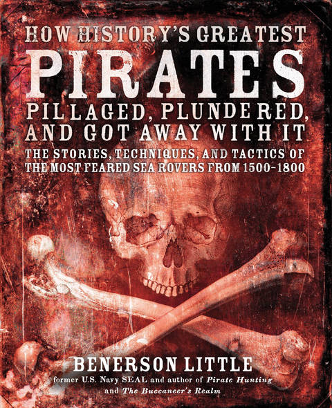 How History's Greatest Pirates Pillaged, Plundered, and Got Away With It -  Benerson Little