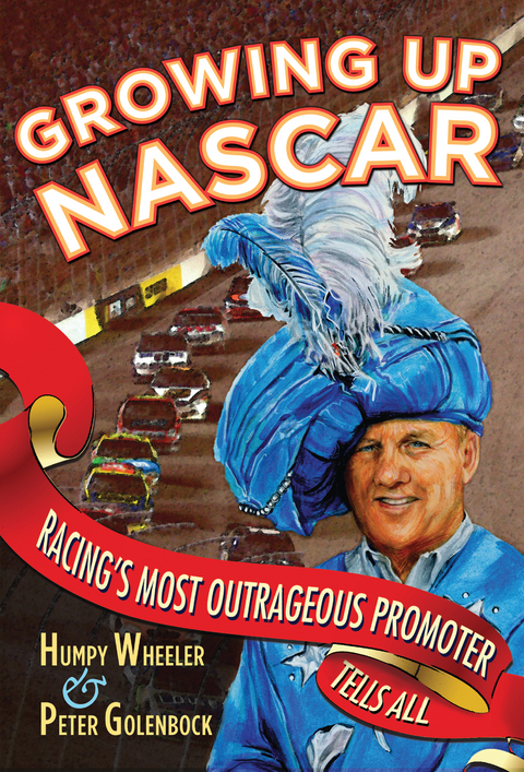 Growing Up NASCAR - Humpy Wheeler, Peter Golenbock