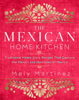 The Mexican Home Kitchen - Mely Mart&iacute;nez
