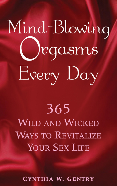 Mind-Blowing Orgasms Every Day : 365 Wild and Wicked Ways to Revitalize Your Sex Life -  Cynthia Gentry
