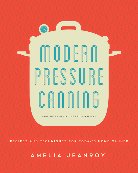 Modern Pressure Canning - Amelia Jeanroy