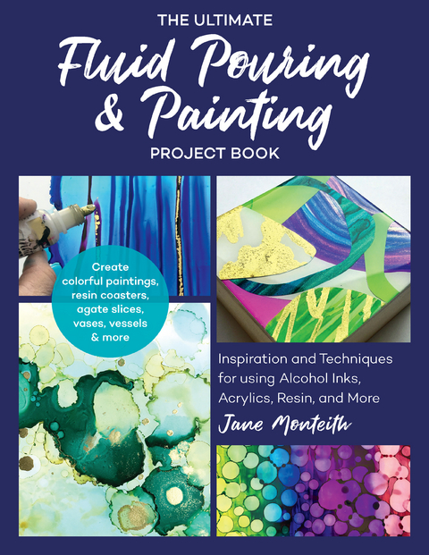 The Ultimate Fluid Pouring & Painting Project Book - Jane Monteith