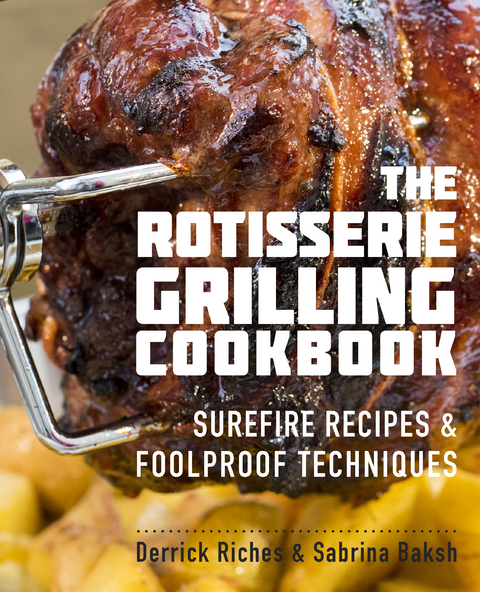 The Rotisserie Grilling Cookbook - Derrick Riches, Sabrina Baksh