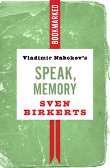 Vladimir Nabokov's Speak, Memory: Bookmarked - Sven Birkerts