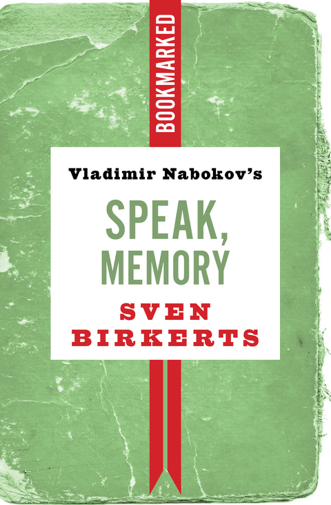 Vladimir Nabokov's Speak, Memory: Bookmarked - Sven Birkerts