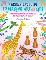 The Grown-Up's Guide to Making Art with Kids - Lee Foster-Wilson