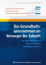 Das Gesundheitsunternehmen als Versorger der Zukunft - Dominik Deimel, Andr&eacute; Henke, Norbert Jersch, Rolf Kaestner, Ralph L&auml;gel, John N. Weatherly, Klaus Meyer-Lutterloh