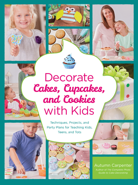 Decorate Cakes, Cupcakes, and Cookies with Kids -  Autumn Carpenter
