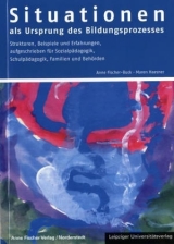 Situationen als Ursprung des Bildungsprozesses - Fischer Buck, Anne; Haesner, Maren