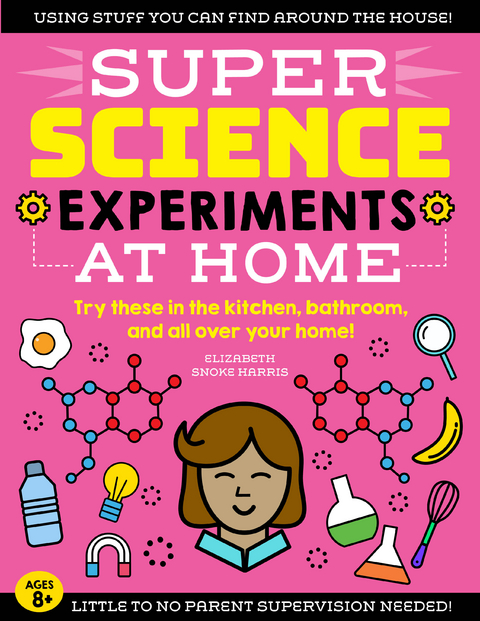 SUPER Science Experiments: At Home - Elizabeth Snoke Harris