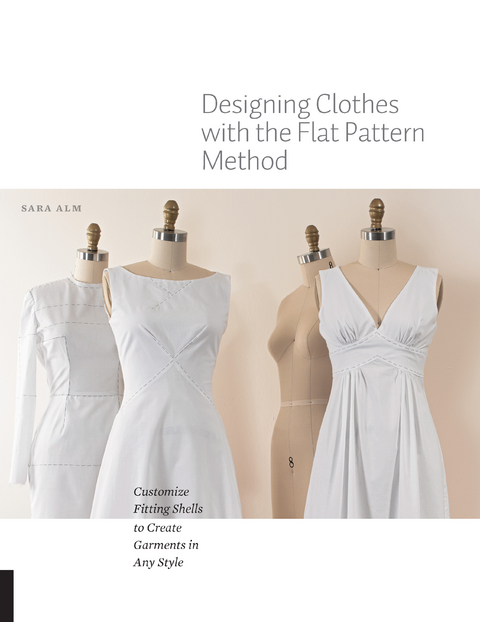 Designing Clothes with the Flat Pattern Method - Sara Alm