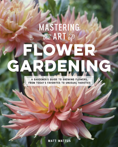 Mastering the Art of Flower Gardening - Matt Mattus
