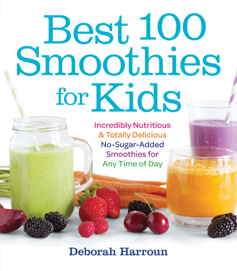 Best 100 Smoothies for Kids -  Deborah Harroun