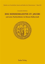 Studien zur Geschichte, Kunst und Kultur der Zisterzienser / Das Nonnenkloster St. Jacobi und seine Tochterkl&ouml;ster im Bistum Halberstadt - Cornelia Oefelein