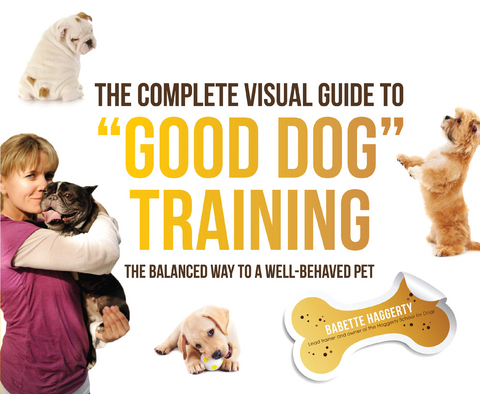The Complete Visual Guide to "Good Dog" Training - Babette Haggerty