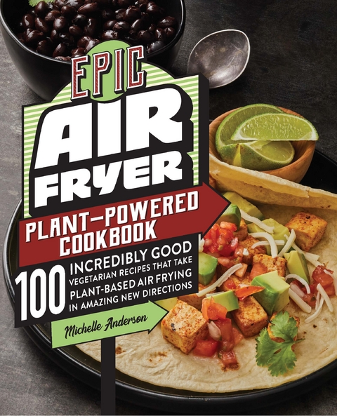 Epic Air Fryer Plant-Powered Cookbook - Michelle Anderson