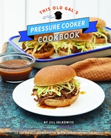 This Old Gal's Pressure Cooker Cookbook -  Jill Selkowitz