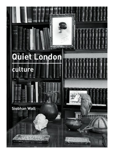 Quiet London: Culture - Siobhan Wall
