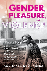 Gender, Pleasure, and Violence - Agnieszka Kościańska