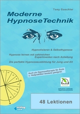 Moderne Hypnosetechnik. Hypnotisieren & Selbsthypnose. Hypnose lernen mit zahlreichen Experimenten nach Anleitung. Die perfekte Hypnoseausbildung f&uuml;r Jung und Alt. - Tony Gaschler