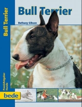 Praxisratgeber Bull Terrier - Bethany Gibson