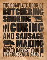 The Complete Book of Butchering, Smoking, Curing, and Sausage Making - Philip Hasheider