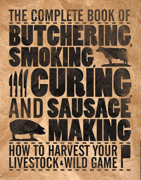 The Complete Book of Butchering, Smoking, Curing, and Sausage Making - Philip Hasheider