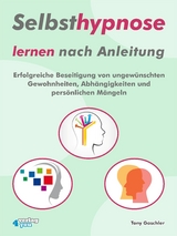 Selbsthypnose lernen nach Anleitung. - Tony Gaschler
