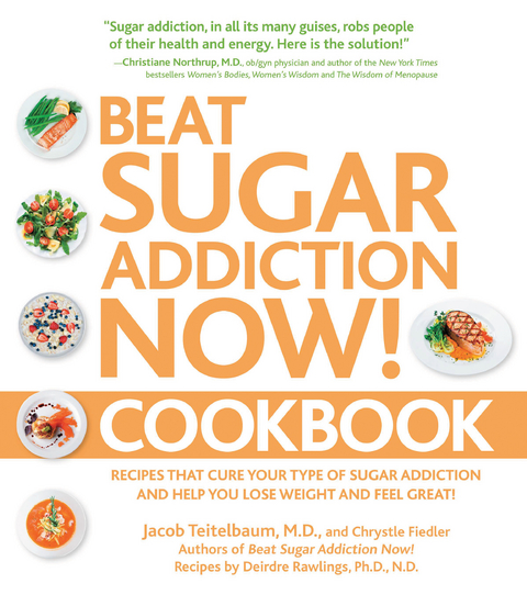 Beat Sugar Addiction Now! Cookbook - Jacob Teitelbaum, Deirdre Rawlings, Chrystle Fiedler