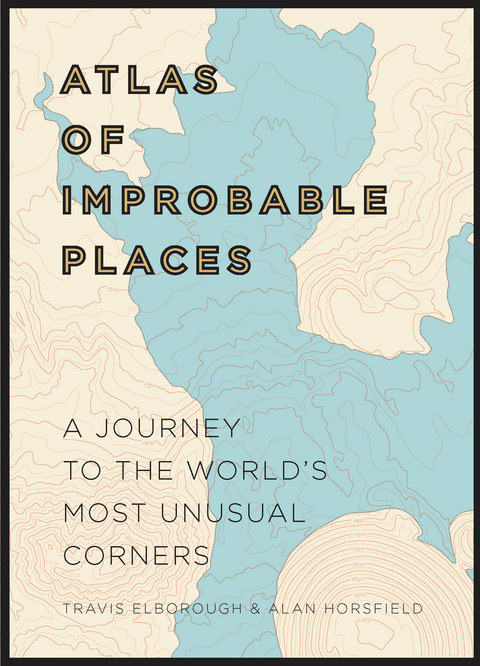 Atlas of Improbable Places -  Travis Elborough