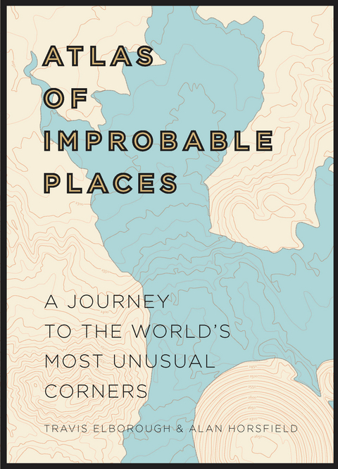 Atlas of Improbable Places - Travis Elborough