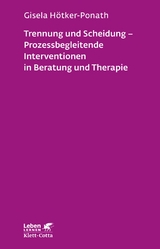 Trennung und Scheidung - Prozessbegleitende Intervention in Beratung und Therapie (Leben Lernen, Bd. 223) - Gisela H&ouml;tker-Ponath
