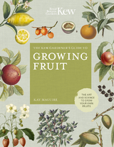 The Kew Gardener's Guide to Growing Fruit - Kay Maguire