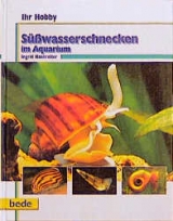 Ihr Hobby S&uuml;sswasserschnecken - Ingrid Haunreiter