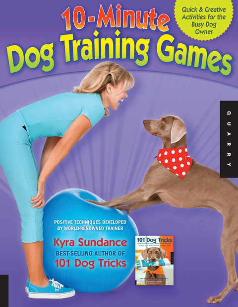 The 10-Minute Dog Training Games - Kyra Sundance