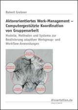 Aktororientiertes Work-Management - computergest&uuml;tzte Koordination von Gruppenarbeit - Robert Grebner