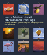 Learn to Paint in Acrylics with 50 More Small Paintings - Mark Daniel Nelson
