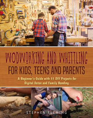 Woodworking and Whittling for Kids, Teens and Parents