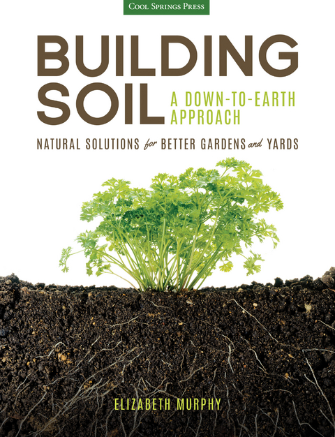 Building Soil: A Down-to-Earth Approach -  Elizabeth Murphy