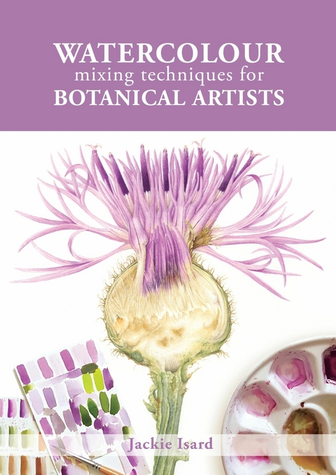 Watercolour Mixing Techniques for Botanical Artists - Jackie Isard