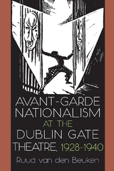 Avant-Garde Nationalism at the Dublin Gate Theatre, 1928-1940 -  Ruud van den Beuken