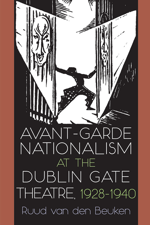 Avant-Garde Nationalism at the Dublin Gate Theatre, 1928-1940 -  Ruud van den Beuken