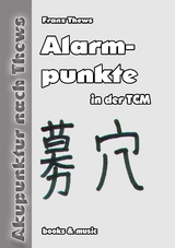 Alarmpunkte gem&auml;&szlig; Traditioneller Chinesischer Medizin - Franz Thews