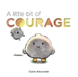 Little Bit of Courage -  Claire Alexander