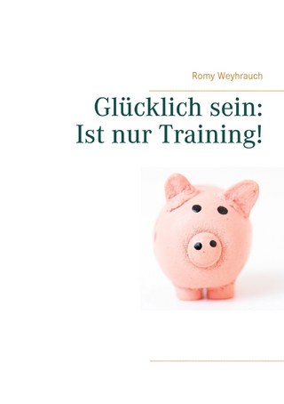 Glücklich sein: Ist nur Training!