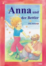 Anna und der Bettler - Elke Heinrich