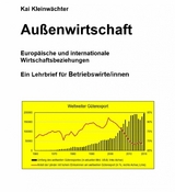 Au&szlig;enwirtschaft Europ&auml;ische und internationale Wirtschaftsbeziehungen - Kai Kleinw&auml;chter